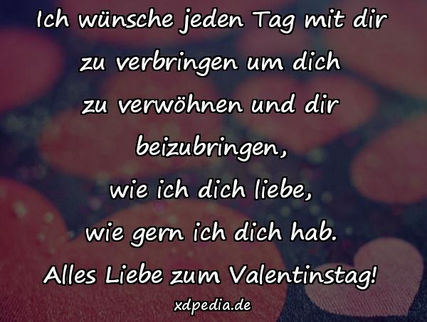 Ich wünsche jeden Tag mit dir zu verbringen um dich zu verwöhnen und dir beizubringen, wie ich dich liebe, wie gern ich dich hab. Alles Liebe zum Valentinstag!