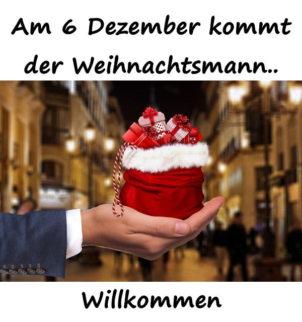 Am 6 Dezember kommt der Weihnachtsmann... Willkommen!