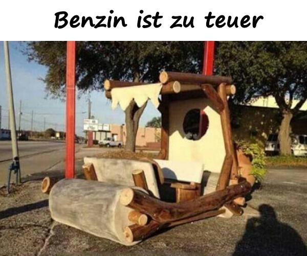 Benzin ist zu teuer