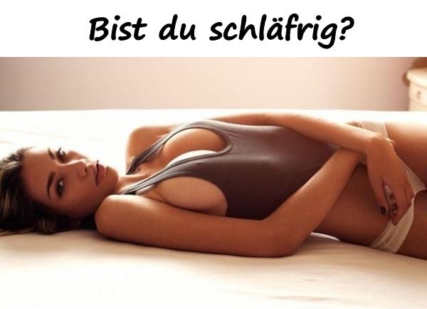 Bist du schläfrig?