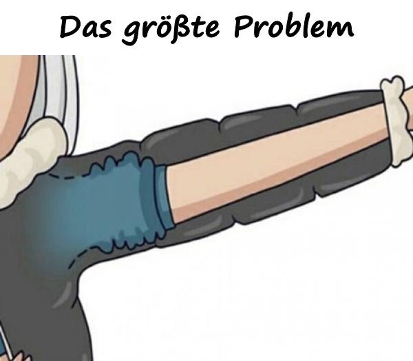 Das größte Problem