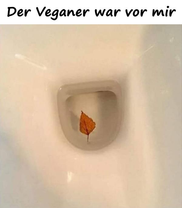 Der Veganer war vor mir.