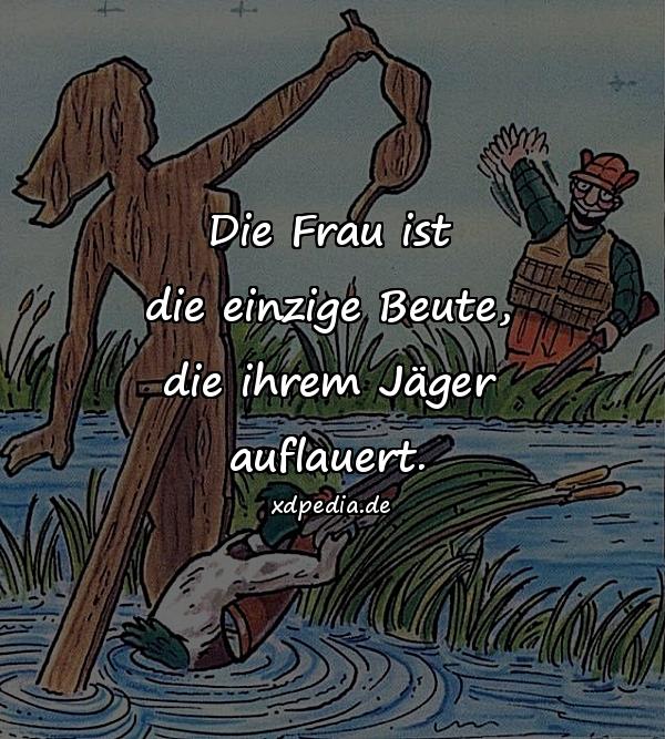 Die Frau ist die einzige Beute, die ihrem Jäger auflauert.