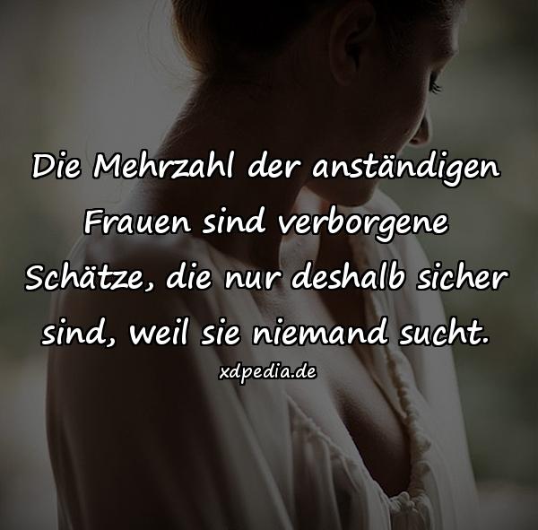 Die Mehrzahl der anständigen Frauen sind verborgene Schätze, die nur deshalb sicher sind, weil sie niemand sucht.