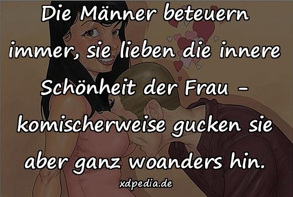 Die Männer beteuern immer, sie lieben die innere Schönheit der Frau - komischerweise gucken sie aber ganz woanders hin.