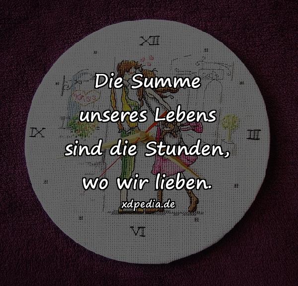 Die Summe unseres Lebens sind die Stunden, wo wir lieben.