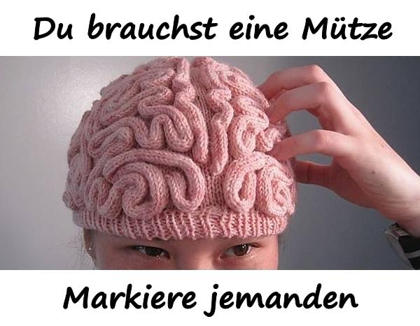 Du brauchst eine Mütze. Markiere jemanden.