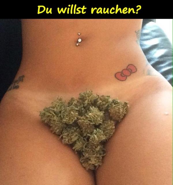 Du willst rauchen?