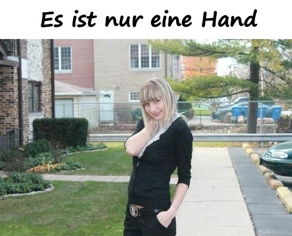 Es ist nur eine Hand