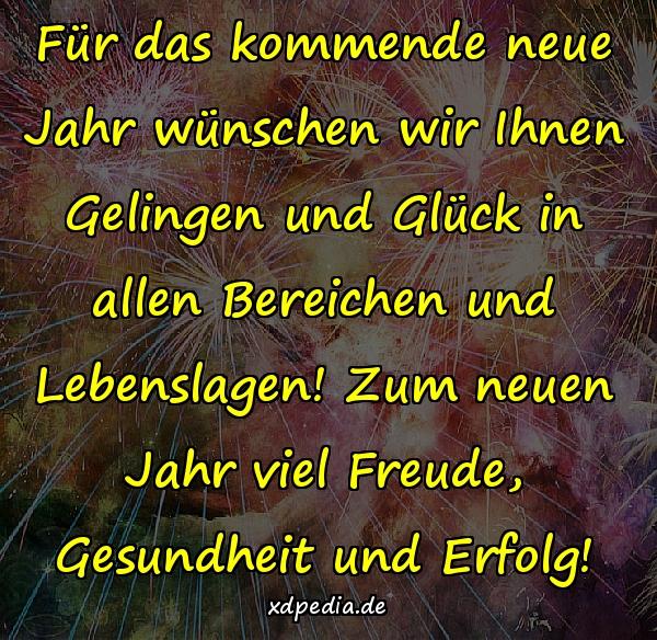 Für das kommende neue Jahr wünschen wir Ihnen Gelingen und Glück in allen Bereichen und Lebenslagen! Zum neuen Jahr viel Freude, Gesundheit und Erfolg!