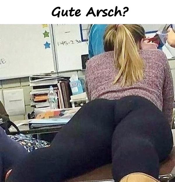 Gute Arsch?