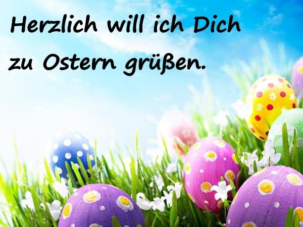 Herzlich will ich Dich zu Ostern grüßen.