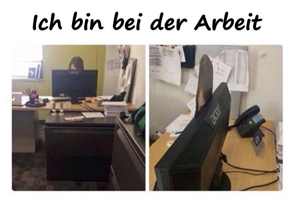 Ich bin bei der Arbeit