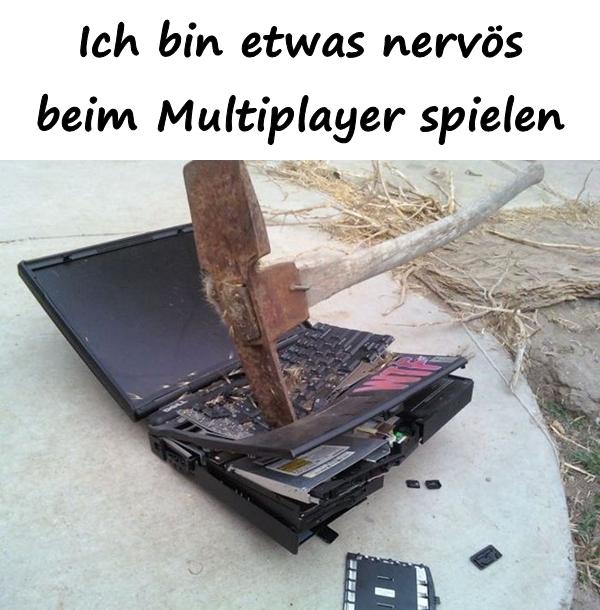 Ich bin etwas nervös beim Multiplayer spielen