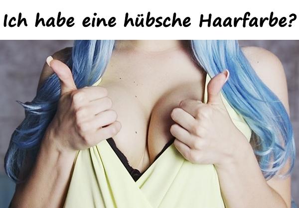 Ich habe eine hübsche Haarfarbe?