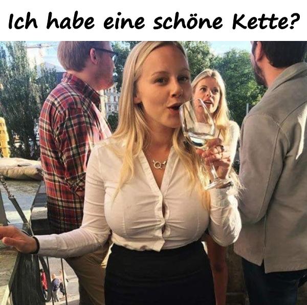 Ich habe eine schöne Kette?