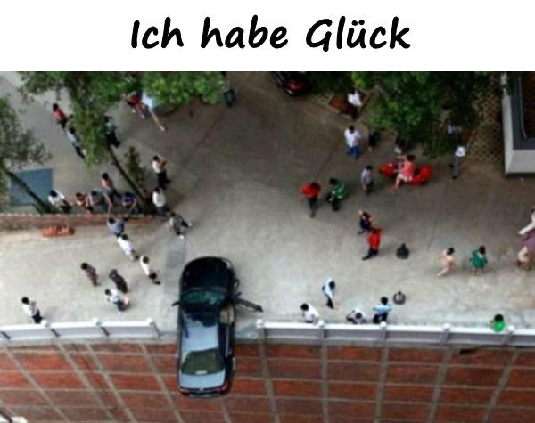 Ich habe Glück