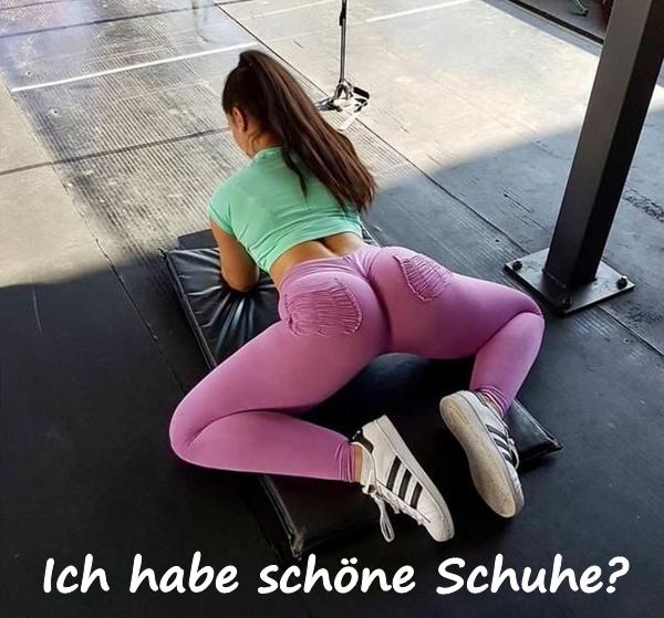 Ich habe schöne Schuhe?