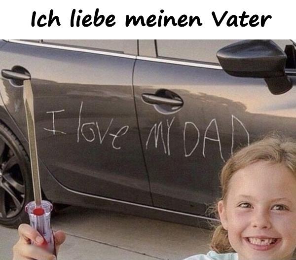 Ich liebe meinen Vater