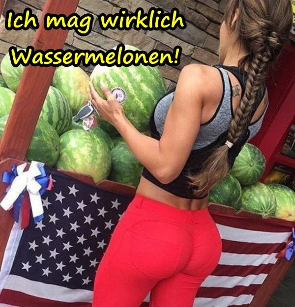 Ich mag wirklich Wassermelonen!