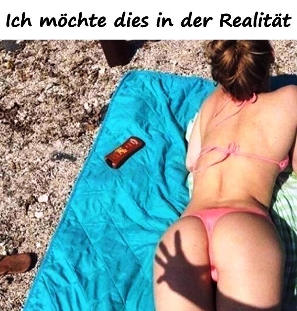 Ich möchte dies in der Realität