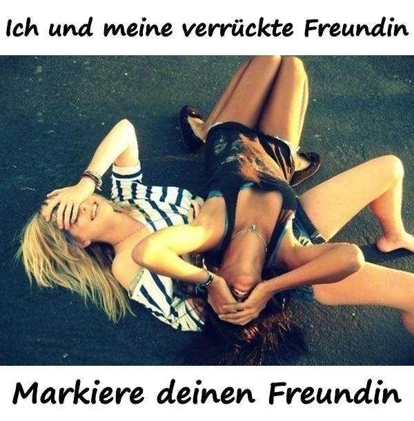 Ich und meine verrückte Freundin. Markiere deinen Freundin.