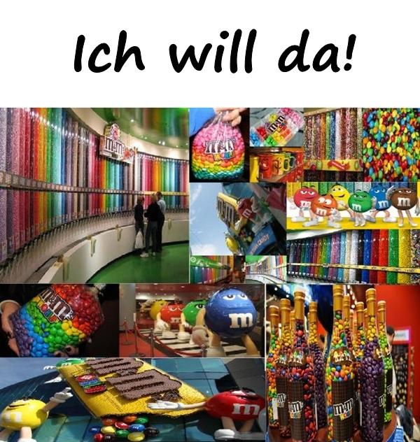 Ich will da!