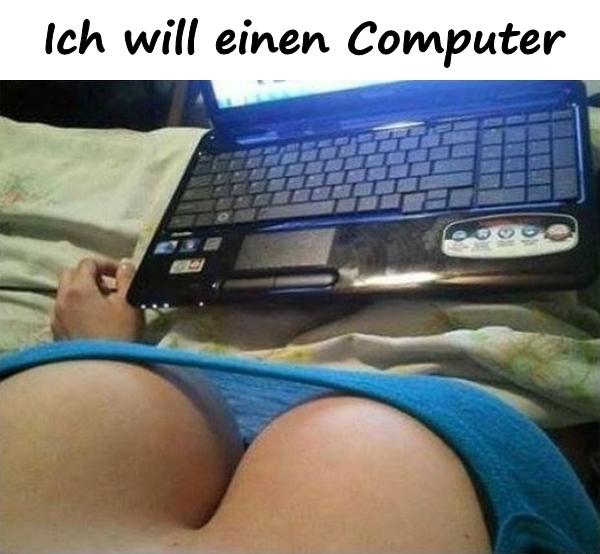 Ich will einen Computer