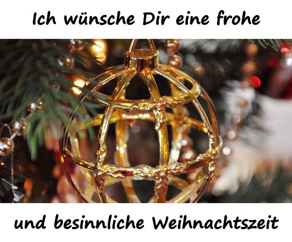 Ich wünsche Dir eine frohe und besinnliche Weihnachtszeit.