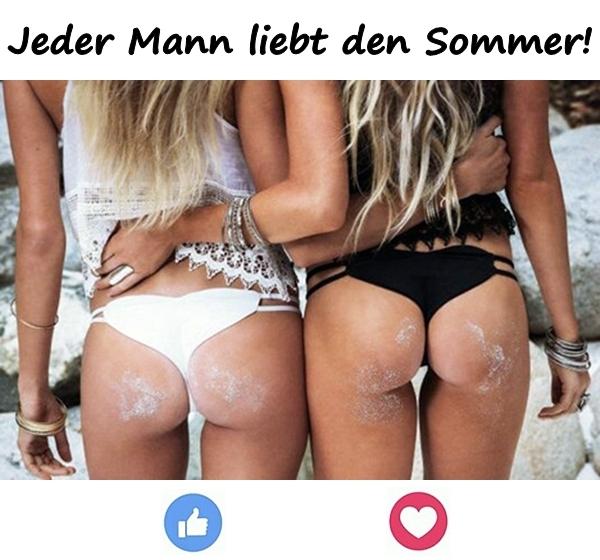 Jeder Mann liebt den Sommer!