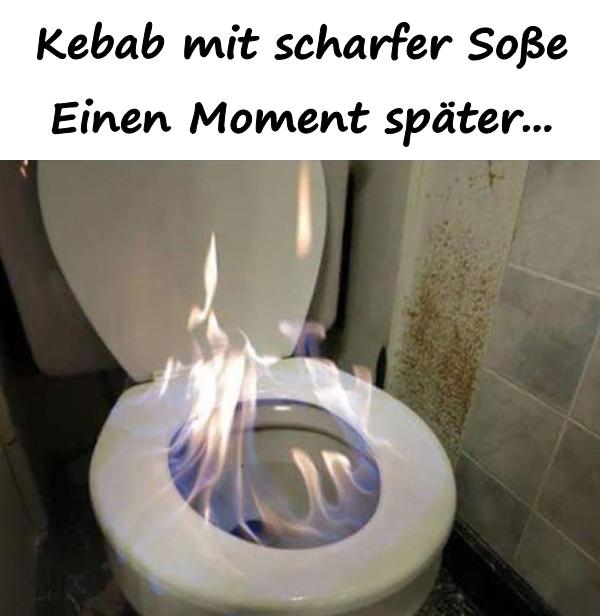 Kebab mit scharfer Soße. Einen Moment später...