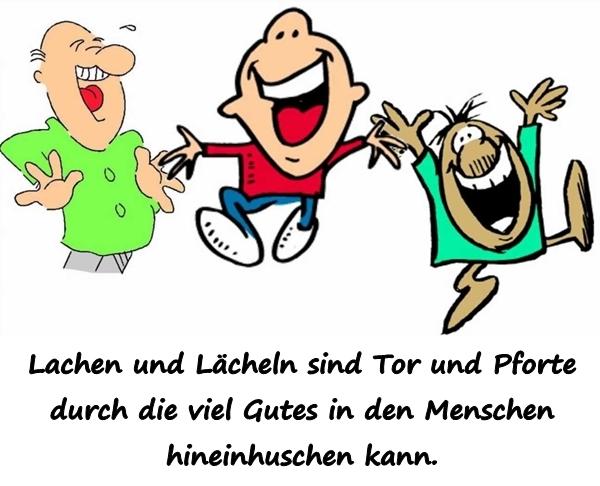 Lachen und Lächeln sind Tor und Pforte durch die viel Gutes in den Menschen hineinhuschen kann.