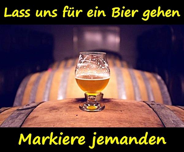 Lass uns für ein Bier gehen. Markiere jemanden.