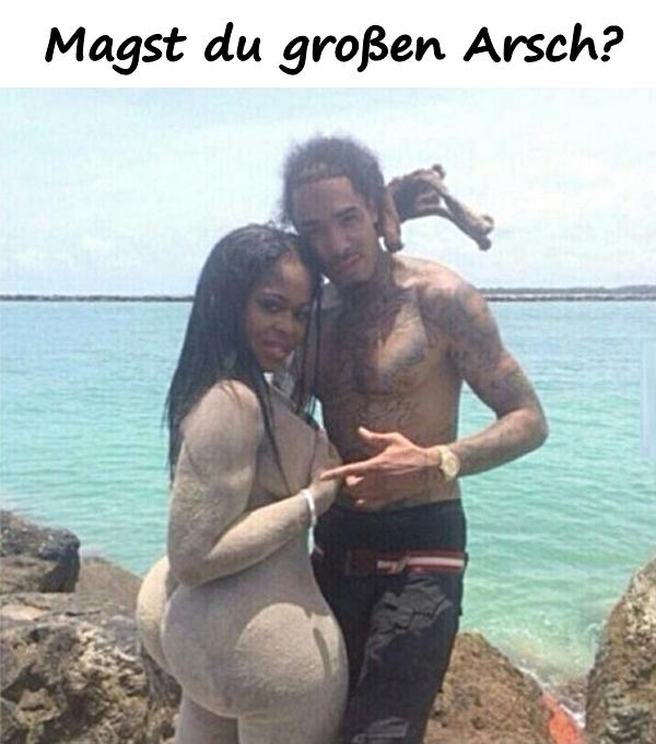 Magst du großen Arsch?