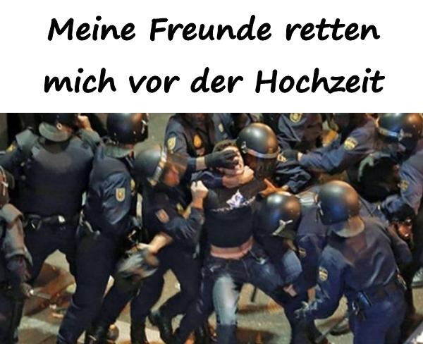 Meine Freunde retten mich vor der Hochzeit