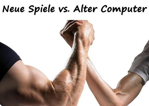 Neue Spiele vs. Alter Computer