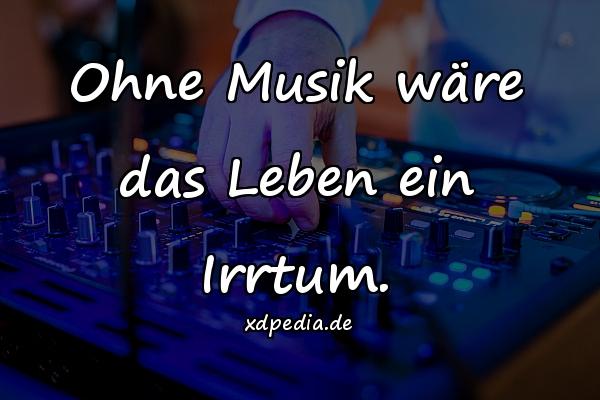 Ohne Musik wäre das Leben ein Irrtum.