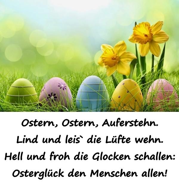 Ostern, Ostern, Auferstehn. Lind und leis die Lüfte wehn. Hell und froh die Glocken schallen: Osterglück den Menschen allen!