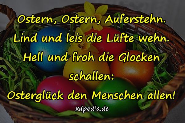 Ostern, Ostern, Auferstehn. Lind und leis die Lüfte wehn. Hell und froh die Glocken schallen: Osterglück den Menschen allen!