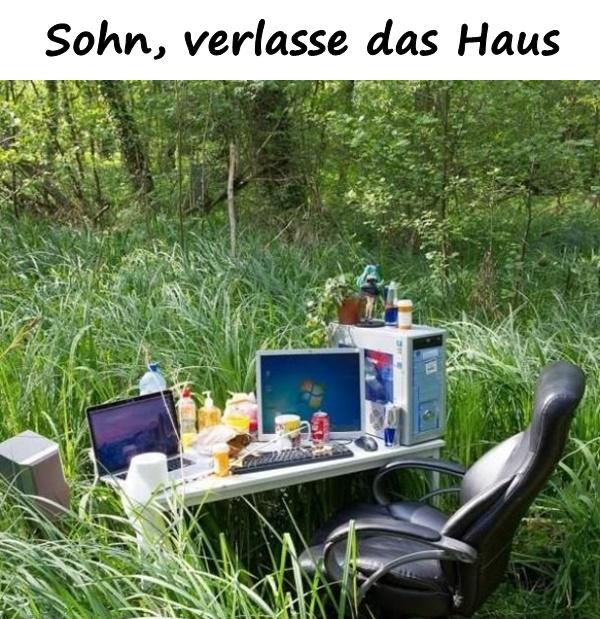 Sohn, verlasse das Haus