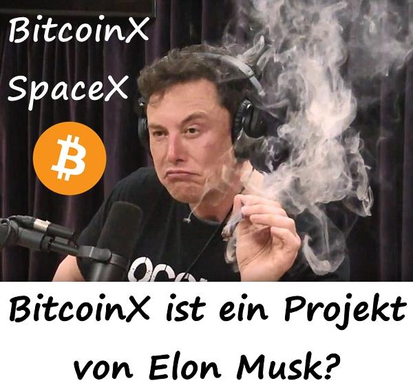 SpaceX und BitcoinX BitcoinX ist ein Projekt von Elon Musk?