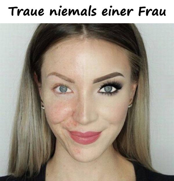 Traue niemals einer Frau