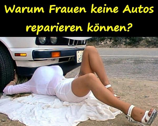 Warum Frauen keine Autos reparieren können?