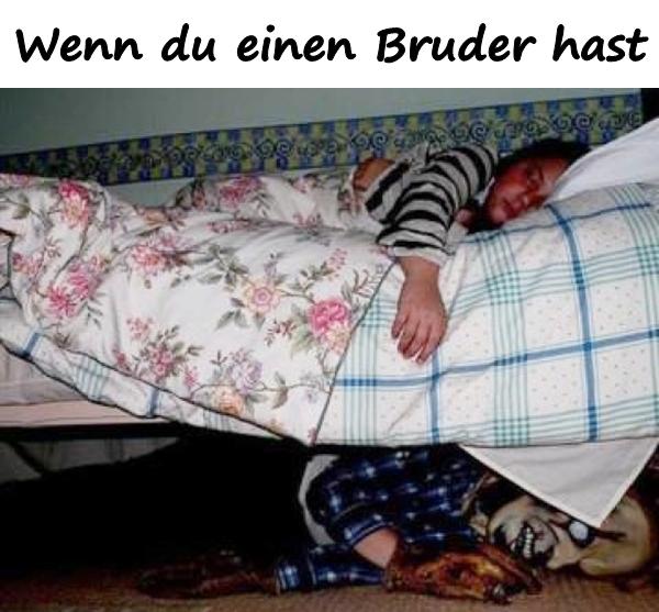 Wenn du einen Bruder hast