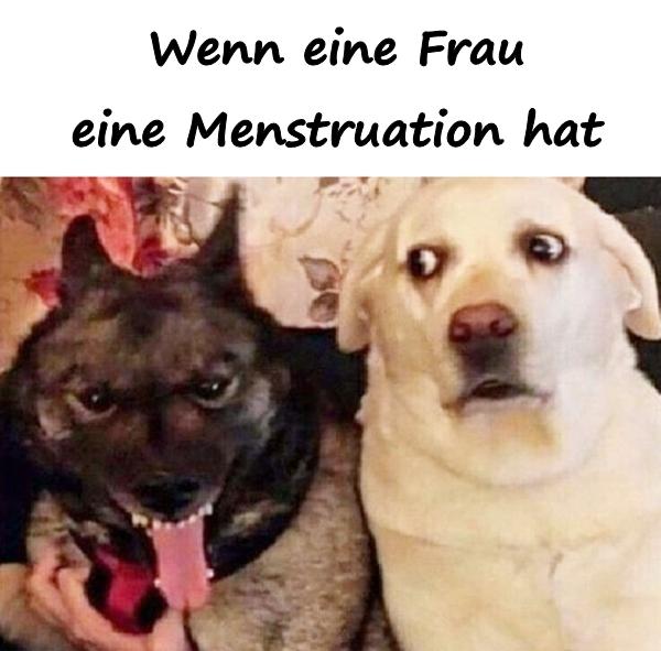 Wenn eine Frau eine Menstruation hat