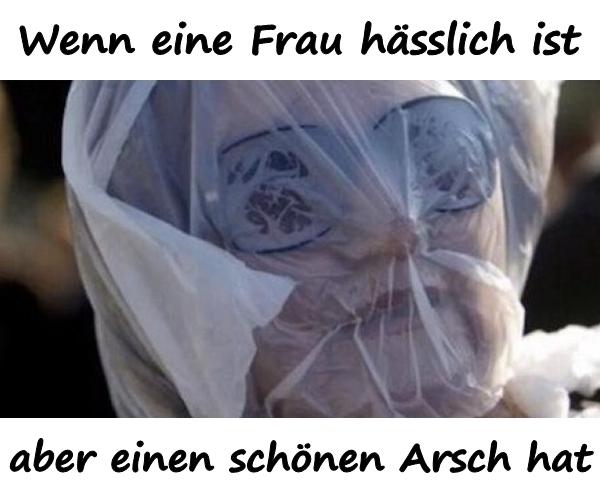 Wenn eine Frau hässlich ist, aber einen schönen Arsch hat