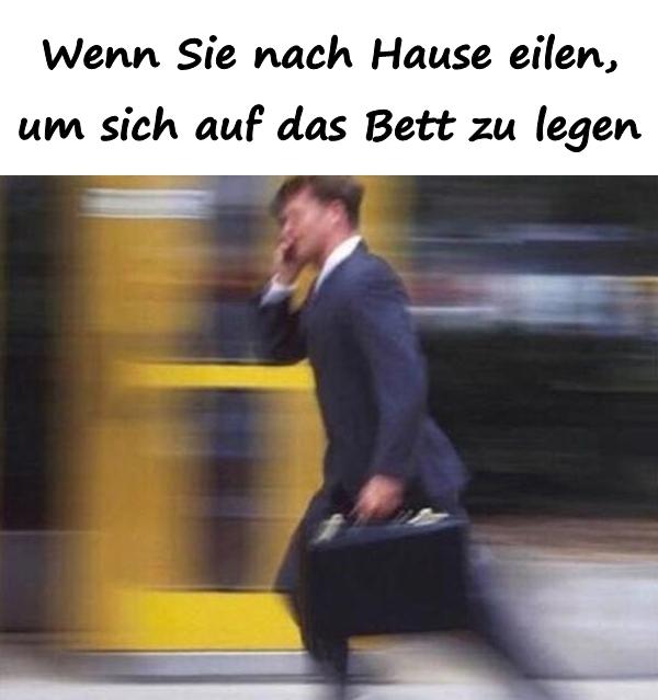 Wenn Sie nach Hause eilen, um sich auf das Bett zu legen