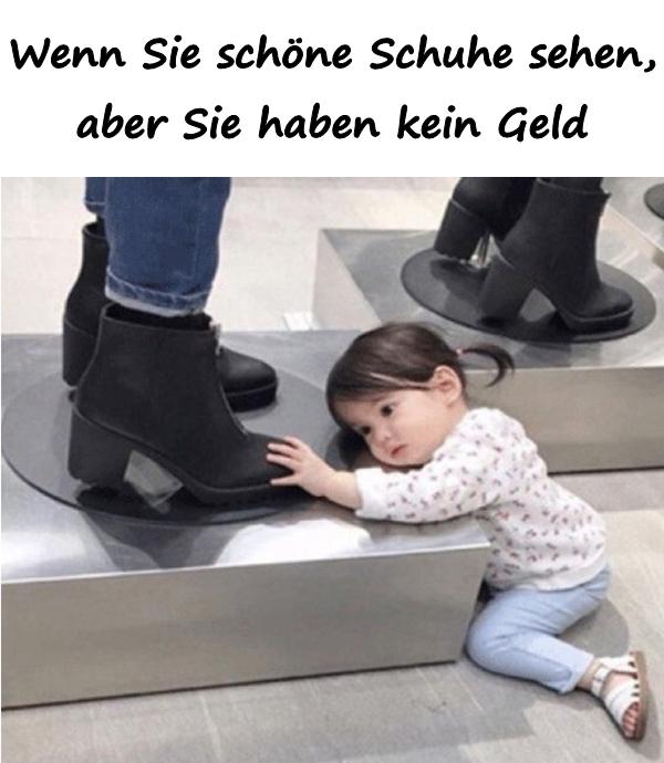 Wenn Sie schöne Schuhe sehen, aber Sie haben kein Geld