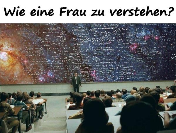 Wie eine Frau zu verstehen?