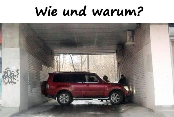 Wie und warum?